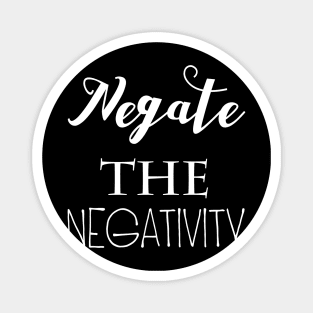 Negate The Negativity Magnet